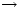 <tex>\rightarrow</tex>
