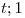 <tex>{t;1}</tex>