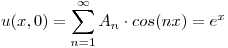 <tex>u(x,0) = \sum_{n=1}^{\infty} A_n \cdot cos(nx) = e^x </tex>