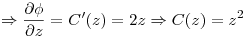 <tex> \Rightarrow \frac{\partial \phi}{\partial z} = C'(z) = 2z \Rightarrow C(z) = z^2 </tex>