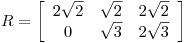 <tex>R= \left[ \begin{array}{ccc}  2 \sqrt{2} & \sqrt{2} & 2 \sqrt{2}\\ 0 & \sqrt{3} & 2 \sqrt{3}\\ \end{array} \right]</tex>