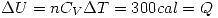 <tex> \Delta U=nC_V\Delta T=300cal=Q </tex>