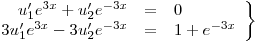 <tex>\left. \begin{array}{rcl}u_1'e^{3x} + u_2'e^{-3x} &=& 0\\3 u_1'e^{3x} - 3 u_2'e^{-3x} &=& 1+e^{-3x}\\\end{array} \right\}</tex>