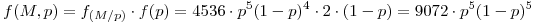 <tex>f(M,p)=f_{(M/p)}\cdot f(p)=4536 \cdot p^5(1-p)^4\cdot2\cdot(1-p)=9072\cdot p^5(1-p)^5</tex>