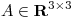 <tex>A \in \mathbf R^{3 \times 3}</tex>