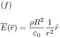 <tex>(f) \\ \\\overline E (\overline r ) = \frac{{\rho R^2 }}{{\varepsilon _0 }}\frac{1}{{r^2 }}\hat r</tex>