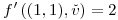 <tex>f'\left((1,1),\check{v}\right)=2</tex>