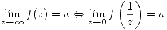 <tex> \lim_{z\rightarrow\infty}f(z)=a \Leftrightarrow \lim_{z\rightarrow 0}f \left(\frac{1}{z}\right) =a </tex>
