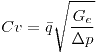 <tex> Cv = \bar{q} \sqrt{\frac{G_e}{\Delta p}}</tex>