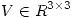 <tex>V \in R^{3\times 3}</tex>