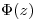 <tex>\Phi(z)</tex>