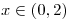 <tex> x \in (0,2) </tex>
