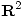 <tex>\mathbf{R}^2</tex>
