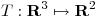 <tex>T: \mathbf{R}^3 \mapsto \mathbf{R}^2</tex>