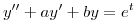<tex>y''+ay'+by=e^t</tex>