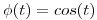 <tex>\phi(t) = cos(t)</tex>