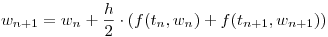 <tex>w_{n+1} = w_{n} + \frac{h}{2} \cdot ( f(t_{n},w_{n}) + f(t_{n+1},w_{n+1}) )</tex>