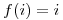 <tex> f(i) = i </tex>