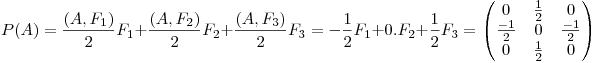 <tex>P(A)=\frac{(A,F_{1})}{2}F_{1}+\frac{(A,F_{2})}{2}F_{2}+\frac{(A,F_{3})}{2}F_{3}=-\frac{1}{2}F_{1}+0.F_{2}+\frac{1}{2}F_{3}=\begin{pmatrix}{0}&{\frac{1}{2}}&{0}\\ {\frac{-1}{2}}&{0}&{\frac{-1}{2}}\\ {0}&{\frac{1}{2}}&{0}\end{pmatrix}</tex>