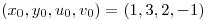 <tex>\left(x_0,y_0,u_0,v_0\right)=(1,3,2,-1)</tex>