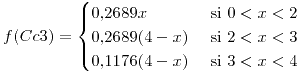 <tex>f(Cc3)=\begin{cases}0.2689x & \mbox{ si }0<x<2\\0.2689(4-x) & \mbox{ si }2<x<3\\0.1176(4-x) & \mbox{ si }3<x<4\end{cases}</tex>