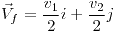<tex> \vec{V}_f=\frac{v_1}{2} i + \frac{v_2}{2} j </tex>