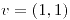 <tex>v=\left(1,1\right)</tex>