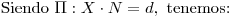 <tex>\mbox{Siendo } \Pi: X\cdot N=d, \mbox{ tenemos:}</tex>
