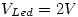 <tex> V_{Led}=2V</tex>