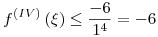 <tex>f^{(IV)} \left( \xi  \right) \le \frac{{ - 6}}{{1^4 }} =  - 6</tex>