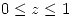 <tex>0 \leq z \leq 1</tex>
