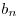 <tex>b_n</tex>