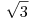 <tex>\sqrt{3}</tex>