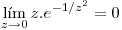 <tex>\lim_{z \to 0}z.e^{-1/z^2}=0</tex>