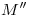 <tex>M''</tex>