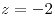 <tex>z=-2</tex>
