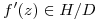 <tex>f'(z) \in H/D</tex>