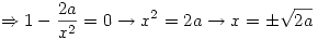 <tex>\Rightarrow 1 - \frac{2a}{x^2} = 0 \rightarrow x^2 = 2a \rightarrow x = \pm \sqrt{2a}</tex>