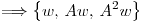 <tex>\Longrightarrow \left\{w, \, Aw, \, A^2w \right\}</tex>