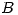 <tex>B</tex>