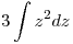 <tex>3\int z^2dz</tex>