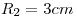 <tex>R_2 = 3 cm</tex>