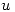 <tex> u </tex>