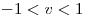 <tex>-1 < v < 1</tex>