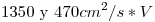 <tex> 1350 \mbox{ y } 470 cm^2/s*V</tex>