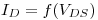 <tex> I_D = f(V_{DS})</tex>