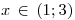 <tex> x \, \in \, (1;3)</tex>