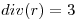 <tex> div(r) = 3 </tex>