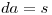 <tex>da=s</tex>