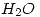 <tex> H_2O </tex> <tex> H_2O </tex>